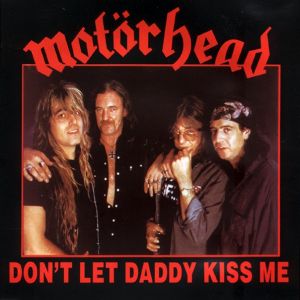 Motörhead : Don't Let Daddy Kiss Me