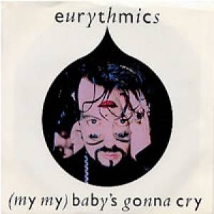 Eurythmics (My My) Baby's Gonna Cry, 1990
