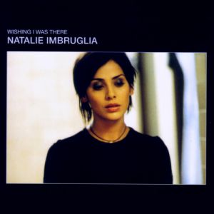 Album Natalie Imbruglia - Wishing I Was There