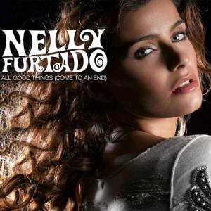 Nelly Furtado All Good Things (Come to an End), 2006