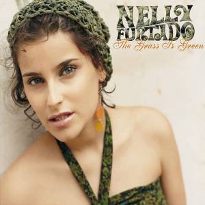 Nelly Furtado The Grass Is Green, 2005