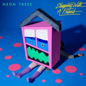 Neon Trees Sleeping with a Friend, 2014
