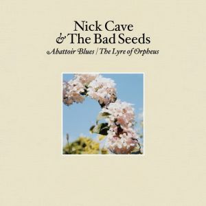 Nick Cave & The Bad Seeds Abattoir Blues/The Lyre of Orpheus, 2004