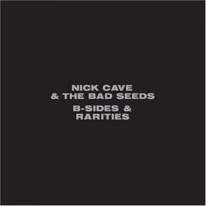 Nick Cave & The Bad Seeds : B-Sides & Rarities