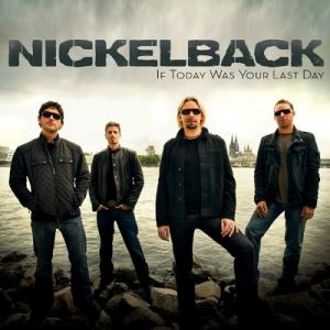 Nickelback If Today Was Your Last Day, 2008