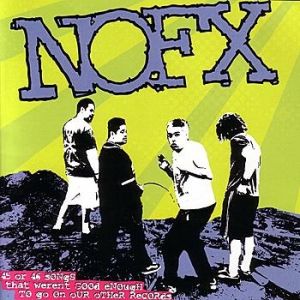 45 or 46 Songs That Weren't GoodEnough to Go on Our Other Records - NOFX