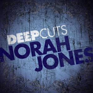 Album Norah Jones - Deep Cuts