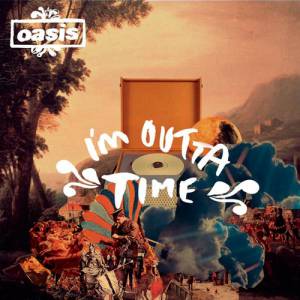 Oasis I'm Outta Time, 2008