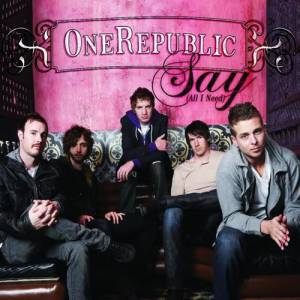 OneRepublic Say (All I Need), 2008
