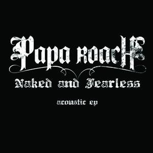 Papa Roach Naked and Fearless: Acoustic EP, 2009