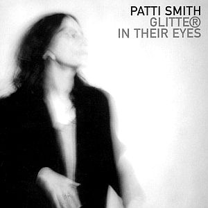 Glitter in Their Eyes - Patti Smith