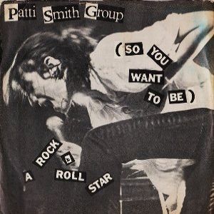 So You Want to Be a Rock 'n' Roll Star - Patti Smith