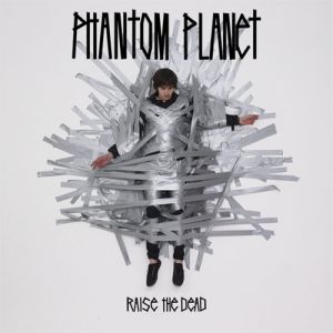 Album Raise the Dead - Phantom Planet