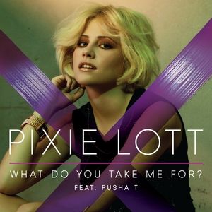 Pixie Lott : What Do You Take Me For?