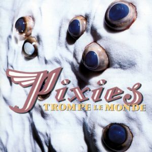 Pixies : Trompe le Monde