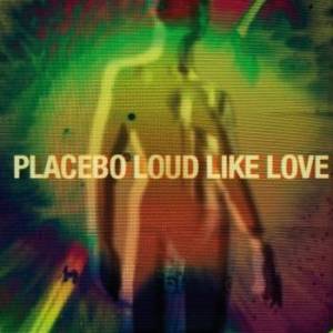 Album Placebo - Loud Like Love