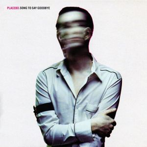 Album Placebo - Song to Say Goodbye