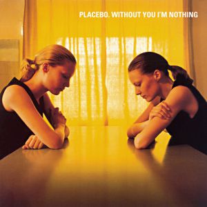 Placebo : Without You I'm Nothing