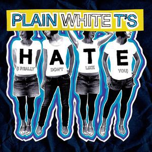 Plain White T's Hate (I Really Don't Like You), 2006