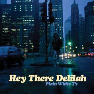 Plain White T's Hey There Delilah, 2006
