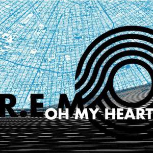 R.E.M. : Oh My Heart