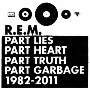 Album R.E.M. - Part Lies, Part Heart, Part Truth, Part Garbage 1982–2011