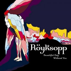 Album Röyksopp - Beautiful Day Without You