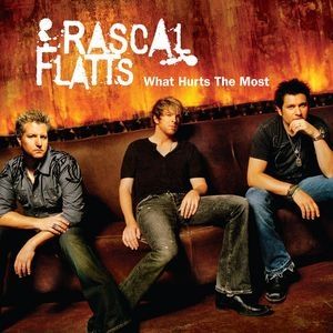 Rascal Flatts : What Hurts the Most
