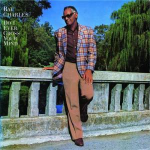 Album Ray Charles - Do I Ever Cross Your Mind