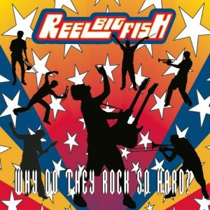 Album Why Do They Rock So Hard? - Reel Big Fish