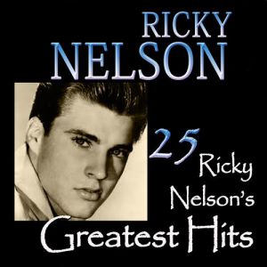 Ricky Nelson : 25 Ricky Nelson's Greatest Hits