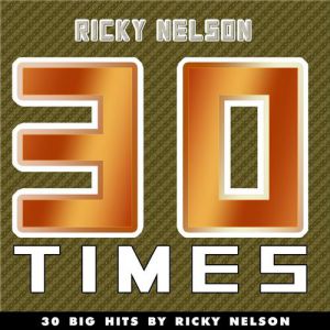 Ricky Nelson 30 Times (30 Big Hits By Ricky Nelson), 2012