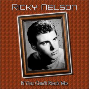 Ricky Nelson : If You Can't Rock Me