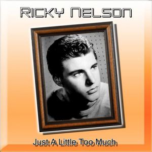 Ricky Nelson Just a Little Too Much, 1959