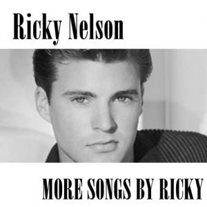 Ricky Nelson : More Songs By Ricky