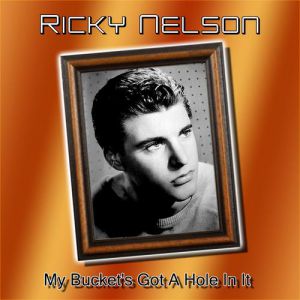 Ricky Nelson My Bucket's Got a Hole in It, 1958