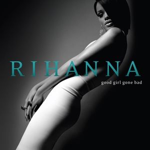 Rihanna Good Girl Gone Bad, 2007