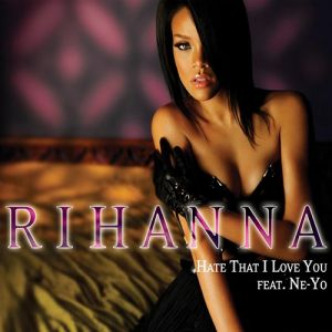 Rihanna Hate That I Love You, 2007