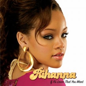 Rihanna If It's Lovin' that You Want, 2005