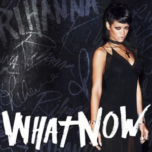 Rihanna What Now, 2013