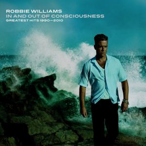 Robbie Williams : In and Out of Consciousness: Greatest Hits 1990–2010