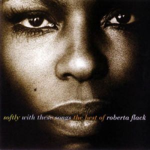 Roberta Flack : Softly with These Songs: The Best of Roberta Flack
