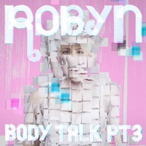 Album Robyn - Body Talk Pt. 3
