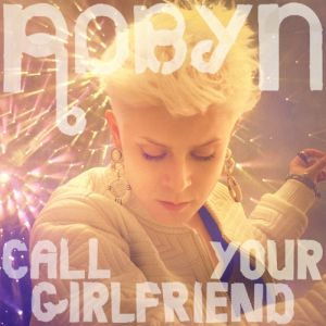 Robyn Call Your Girlfriend, 2011