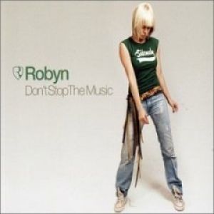 Robyn : Don't Stop the Music