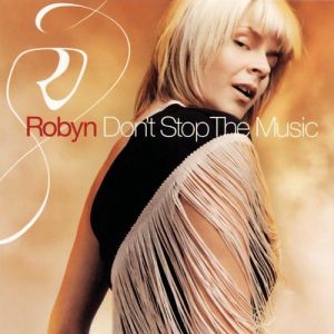 Robyn : Don't Stop the Music