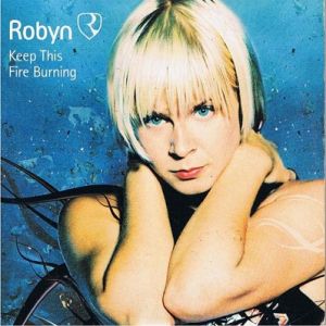 Robyn Keep This Fire Burning, 2002