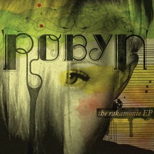 Robyn : The Rakamonie EP