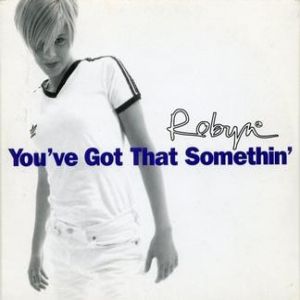 Robyn You've Got That Somethin', 1995
