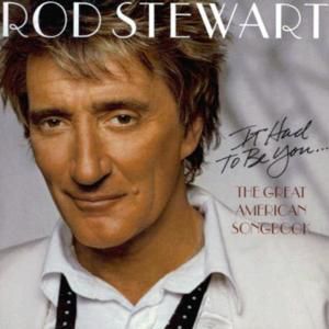 Album Rod Stewart - It Had to Be You: The Great American Songbook